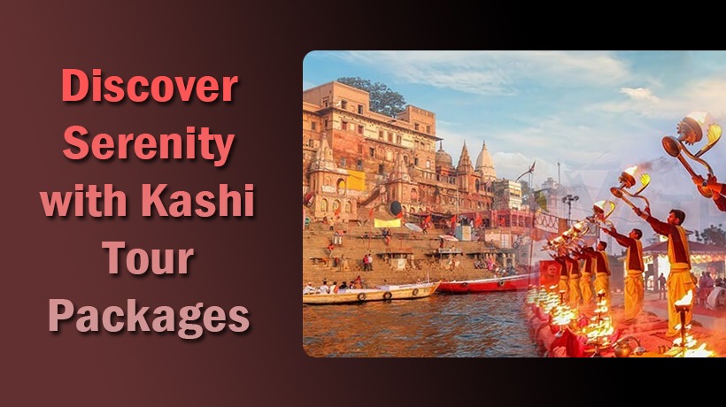 Discover Serenity with Kashi Tour Packages