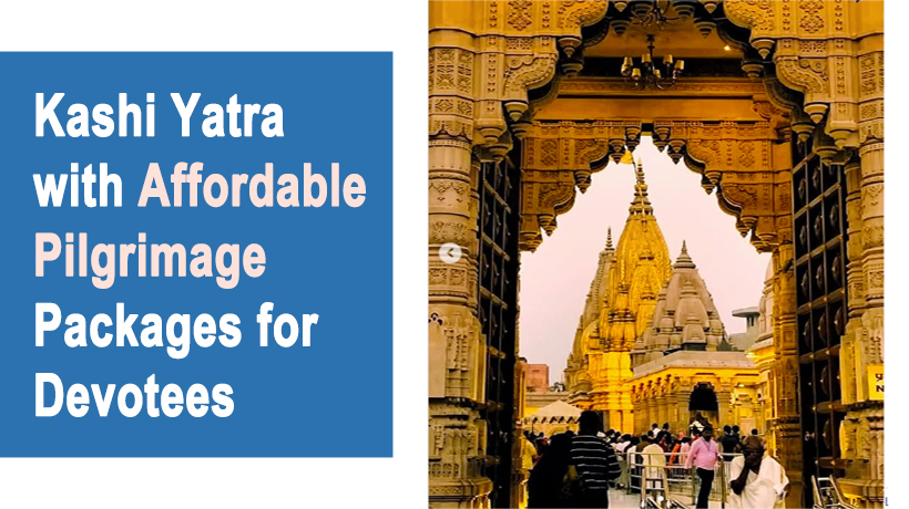 Kashi Yatra with Affordable Pilgrimage Packages for Devotees