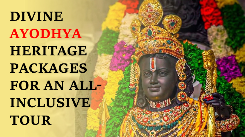 Divine Ayodhya Heritage Packages for an All-Inclusive Tour