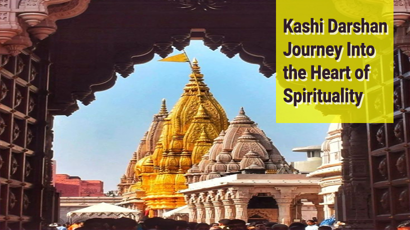 Kashi Darshan Journey Into the Heart of Spirituality