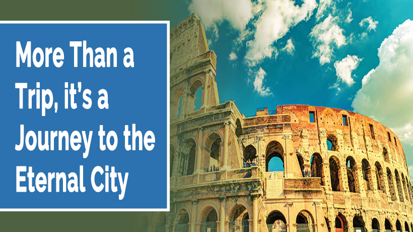 More Than a Trip, it’s a Journey to the Eternal City