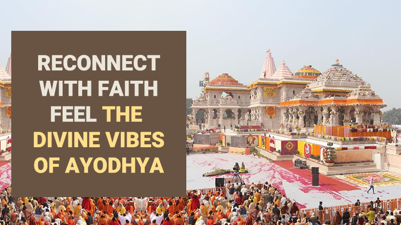 Reconnect with Faith Feel the Divine Vibes of Ayodhya